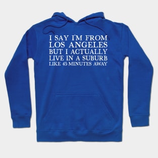 I Say I'm From Los Angeles...  Humorous Retro Typography Design Hoodie